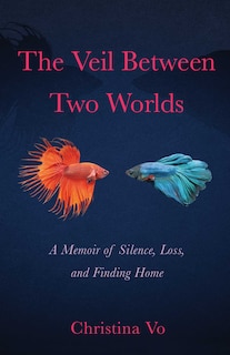 The Veil Between Two Worlds: A Memoir of Silence, Loss, and Finding Home