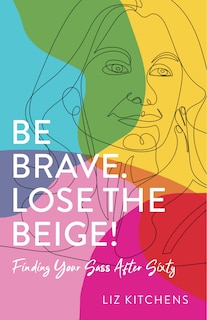 Front cover_Be Brave. Lose the Beige!
