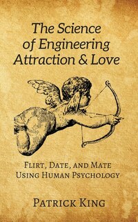 Front cover_The Science of Engineering Attraction & Love