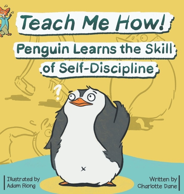 Teach Me How! Penguin Learns The Skill Of Self-discipline (teach Me How! Children's Series)