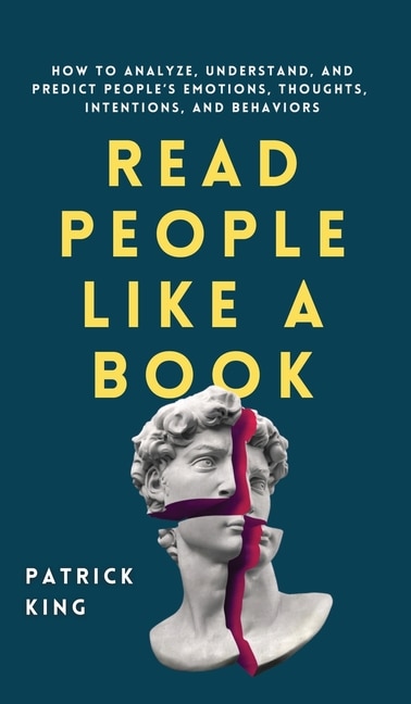 Read People Like A Book: How To Analyze, Understand, And Predict People's Emotions, Thoughts, Intentions, And Behaviors