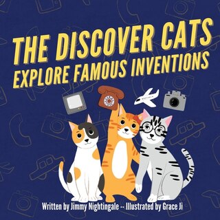 Front cover_The Discover Cats Explore Famous Inventions