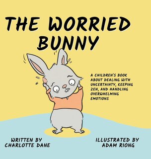 The Worried Bunny: A Children's Book About Dealing With Uncertainty, Keeping Zen, And Handling Overwhelming Emotions