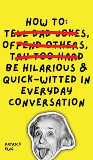 Front cover_How To Be Hilarious And Quick-witted In Everyday Conversation