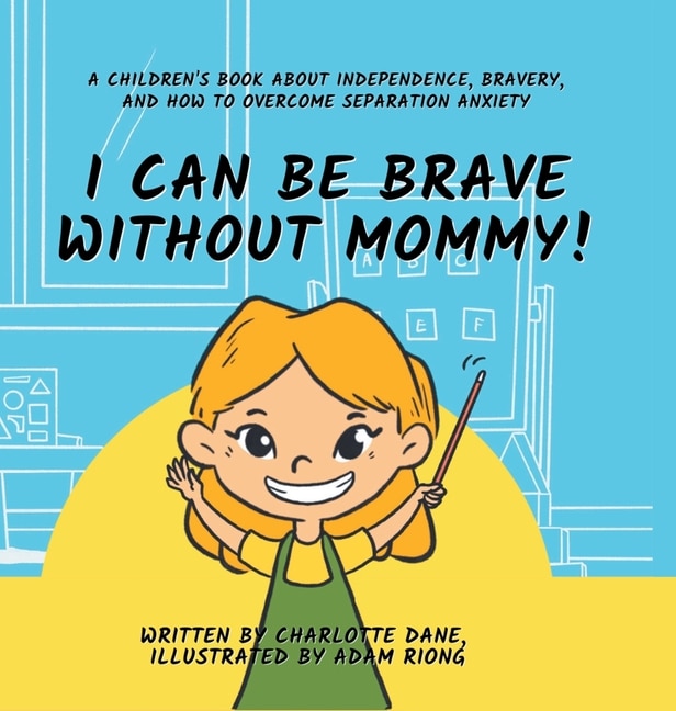 Front cover_I Can Be Brave Without Mommy! A Children's Book About Independence, Bravery, and How To Overcome Separation Anxiety