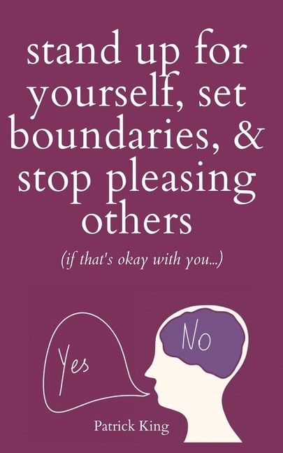 Front cover_Stand Up For Yourself, Set Boundaries, & Stop Pleasing Others (if that's okay with you?)