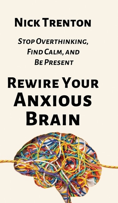Front cover_Rewire Your Anxious Brain