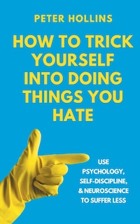 Couverture_How to Trick Yourself Into Doing Things You Hate