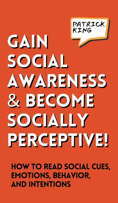 Couverture_Gain Social Awareness and Become Socially Perceptive! How to Read Social Cues, Emotions, Behavior, and Intentions