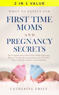 Couverture_What to Expect for First Time Moms and Pregnancy Secrets