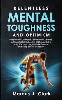 Front cover_Relentless Mental Toughness and Optimism