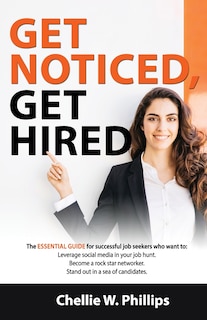 Get Noticed, Get Hired: The essential guide for successful job seekers who want to: - Leverage social media in your job hunt. - Become a Rockstar networker. - Stand out in a sea of candidates.