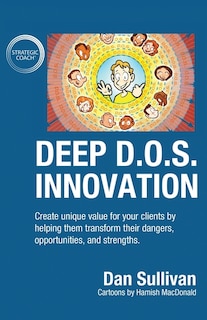 Deep D.O.S. Innovation: Create unique value for your clients by helping them transform their dangers, opportunities, and strengths.