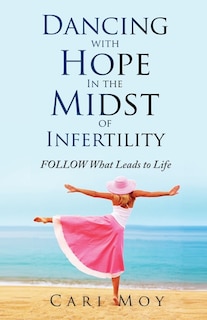 Front cover_Dancing with Hope in the Midst of Infertility