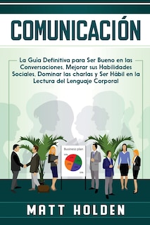 Comunicación: La Guía Definitiva para Ser Bueno en las Conversaciones ...