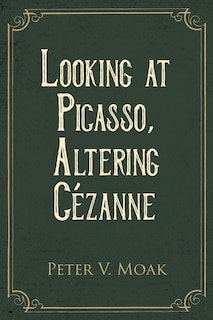 Front cover_Looking At Picasso, Altering C&eacute;zanne
