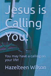 Front cover_Jesus is Calling You! You may have a calling on your life!