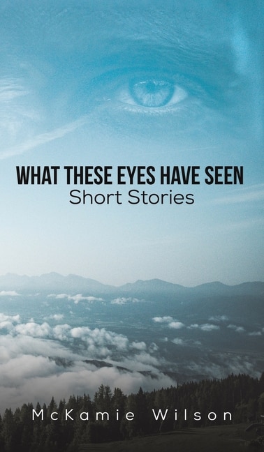 Front cover_What These Eyes Have Seen