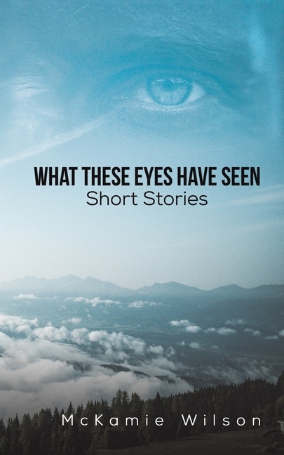 Front cover_What These Eyes Have Seen