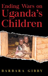 Couverture_Ending Wars on Uganda's Children