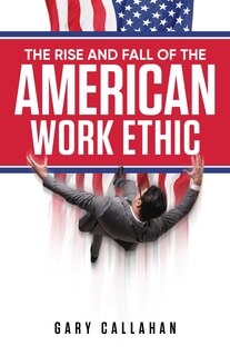 Couverture_The Rise and Fall of the American Work Ethic