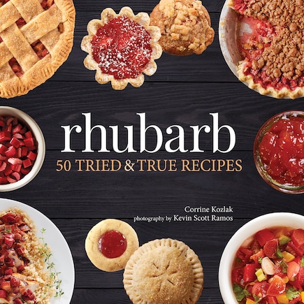 Rhubarb: 50 Tried & True Recipes