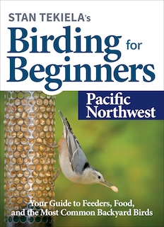 Front cover_Stan Tekiela's Birding For Beginners: Pacific Northwest