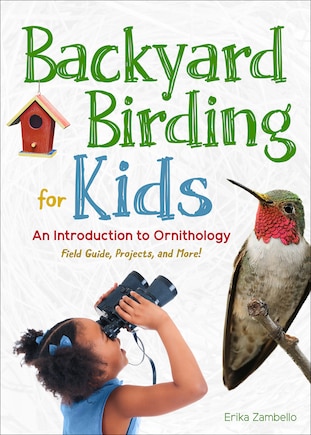 Backyard Birding For Kids: An Introduction To Ornithology