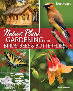 Front cover_Native Plant Gardening for Birds, Bees & Butterflies: Northeast