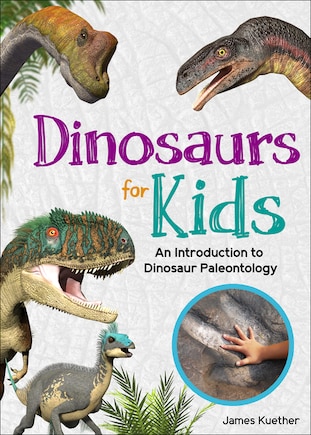 Dinosaurs for Kids: An Introduction to Dinosaur Paleontology