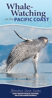 Whale-Watching on the Pacific Coast: Easily Identify Whales, Dolphins, and Other Marine Mammals