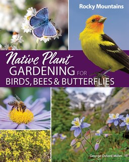 Front cover_Native Plant Gardening for Birds, Bees & Butterflies: Rocky Mountains