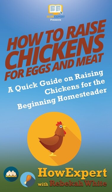 Front cover_How to Raise Chickens for Eggs and Meat