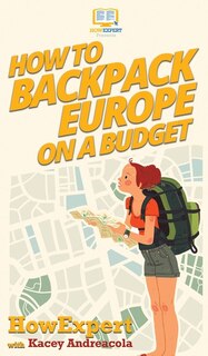 Front cover_How to Backpack Europe on a Budget