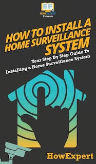 Front cover_How To Install a Home Surveillance System