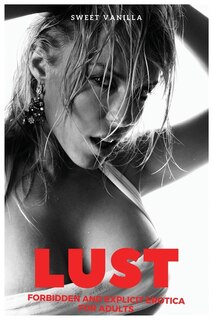 Lust: Forbidden And Explicit Erotica For Adults. Hot Dirty Collection, Spicy Tales, Bundle Of Taboo, Cuck