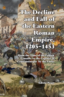 Front cover_The Decline and Fall of the Eastern Roman Empire 1205-1453