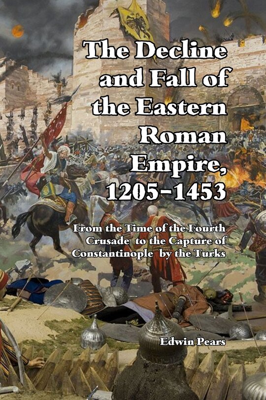 Front cover_The Decline and Fall of the Eastern Roman Empire 1205-1453