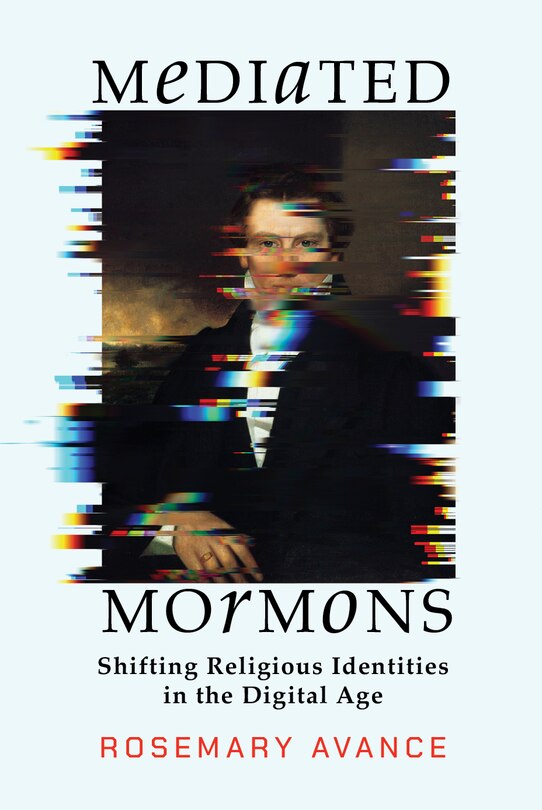 Mediated Mormons: Shifting Religious Identities in the Digital Age