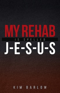 Couverture_My Rehab Is Spelled J-E-S-U-S