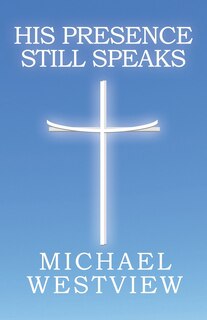 Front cover_His Presence Still Speaks