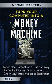 Front cover_Turn Your Computer Into a Money Machine