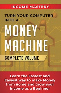 Front cover_Turn Your Computer Into a Money Machine