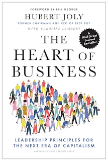 The Heart Of Business: Leadership Principles For The Next Era Of Capitalism