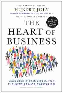 The Heart Of Business: Leadership Principles For The Next Era Of Capitalism by Hubert Joly