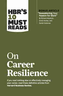 Hbr's 10 Must Reads On Career Resilience (with Bonus Article "reawakening Your Passion For Work" By Richard E. Boyatzis, Annie Mckee, And Daniel Goleman) by Harvard Business Review