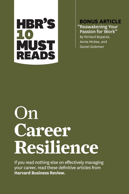 Front cover_Hbr's 10 Must Reads On Career Resilience (with Bonus Article reawakening Your Passion For Work By Richard E. Boyatzis, Annie Mckee, And Daniel Goleman)