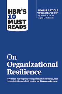 Front cover_Hbr's 10 Must Reads On Organizational Resilience (with Bonus Article organizational Grit By Thomas H. Lee And Angela L. Duckworth)