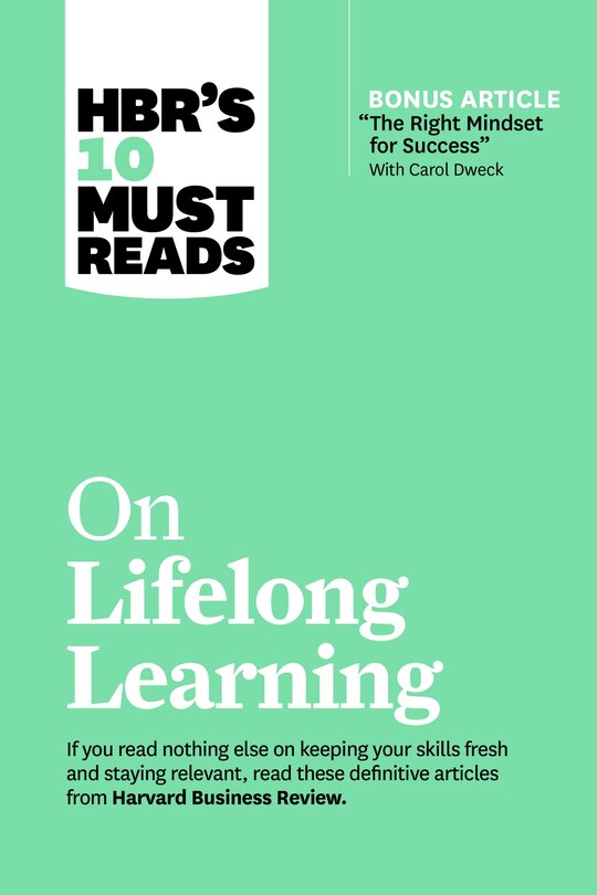 Front cover_Hbr's 10 Must Reads On Lifelong Learning (with Bonus Article the Right Mindset For Success With Carol Dweck)
