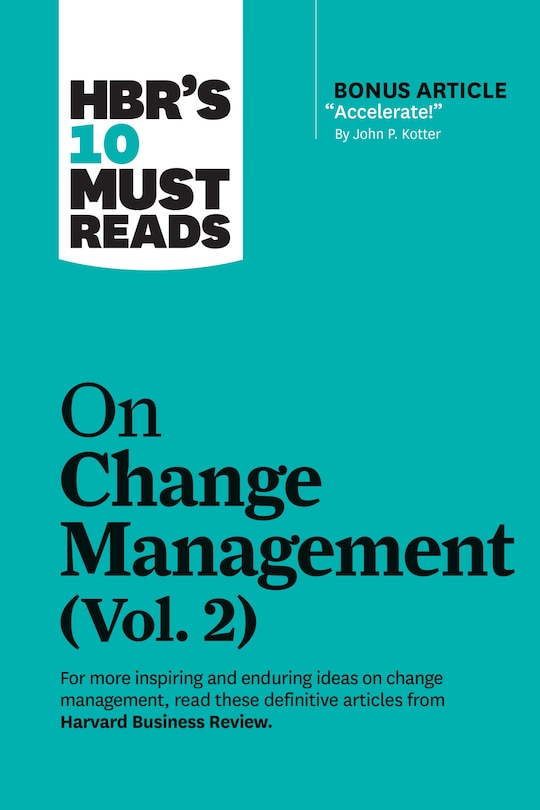 Front cover_Hbr's 10 Must Reads On Change Management, Vol. 2 (with Bonus Article accelerate! By John P. Kotter)